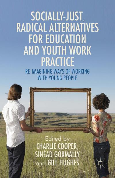 Socially Just, Radical Alternatives for Education and Youth Work Practice