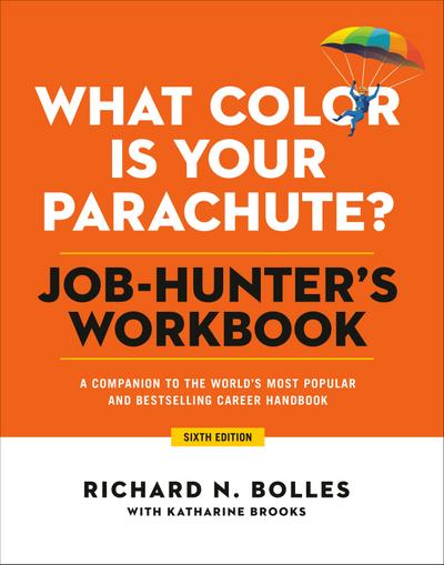 What Color Is Your Parachute? Job-Hunter’s Workbook, Sixth Edition: A Companion to the World’s Most Popular and Bestselling Career Handbook