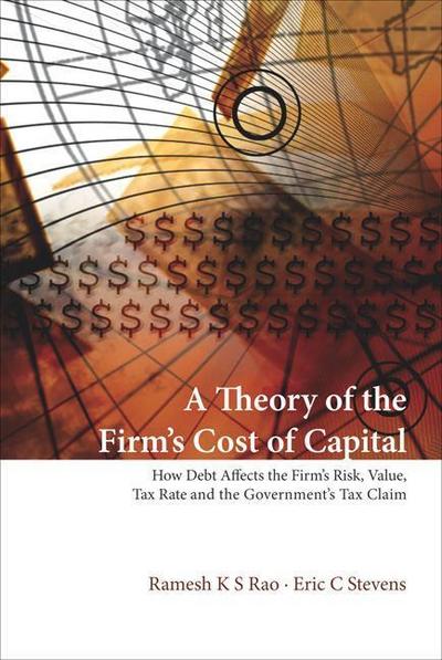 Theory of the Firm’s Cost of Capital, A: How Debt Affects the Firm’s Risk, Value, Tax Rate, and the Government’s Tax Claim