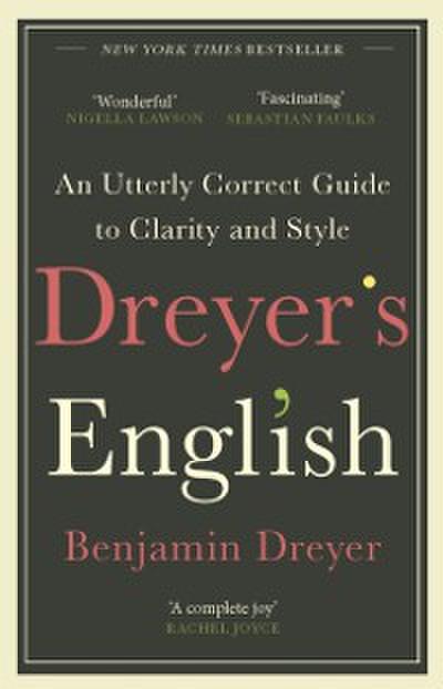 Dreyer s English: An Utterly Correct Guide to Clarity and Style