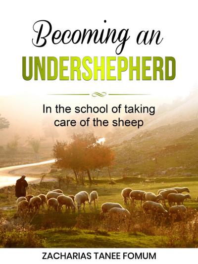 Becoming an Under-Shepherd (Leading God’s people, #28)