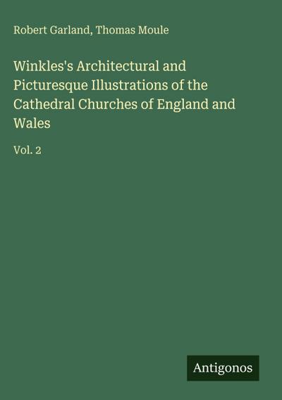 Winkles’s Architectural and Picturesque Illustrations of the Cathedral Churches of England and Wales