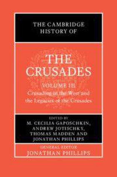 The Cambridge History of the Crusades: Volume 3, Crusading in the West and the Legacies of the Crusades