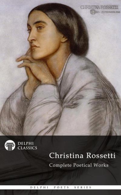 Delphi Complete Works of Christina Rossetti (Illustrated)
