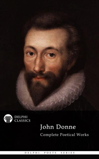 Delphi Complete Poetical Works of John Donne (Illustrated)