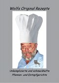 Wolfs Original Rezepte