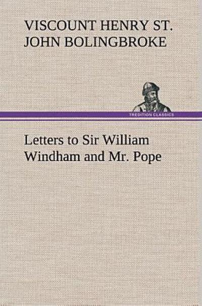 Letters to Sir William Windham and Mr. Pope