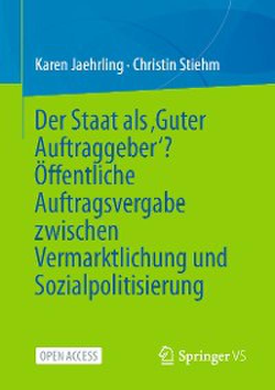 Der Staat als ‚Guter Auftraggeber‘? Öffentliche Auftragsvergabe zwischen Vermarktlichung und Sozialpolitisierung