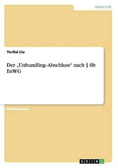 Der "Unbundling¿Abschluss" nach § 6b EnWG