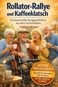 Rollator-Rallye und Kaffeeklatsch: 25 humorvolle Kurzgeschichten aus dem Seniorenheim