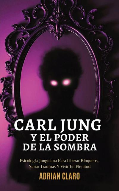 Carl Jung Y El Poder De La Sombra