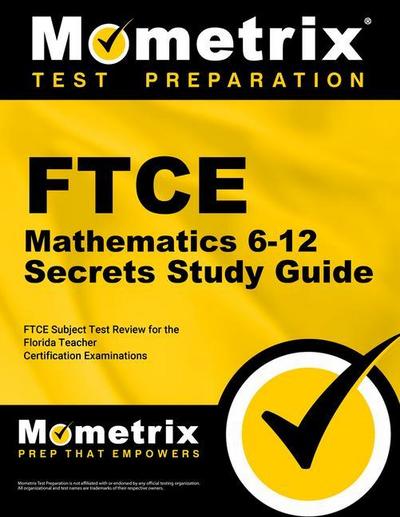 FTCE Mathematics 6-12 Secrets Study Guide: FTCE Test Review for the Florida Teacher Certification Examinations