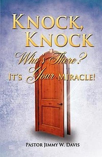 Knock, Knock Who’s There? It’s Your Miracle!