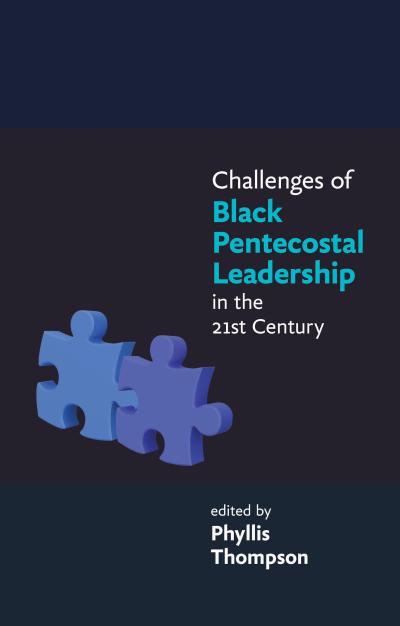 Challenges of Black Pentecostal Leadership in the 21st Century (eBook, EPUB) - Phyllis Thompson