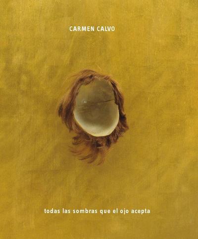 Carmen Calvo: All the Shadows the Eye Can Take