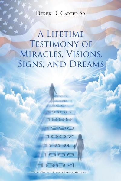 A Lifetime Testimony of Miracles, Visions, Signs, and Dreams