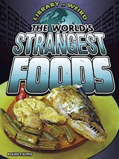World’s Strangest Foods
