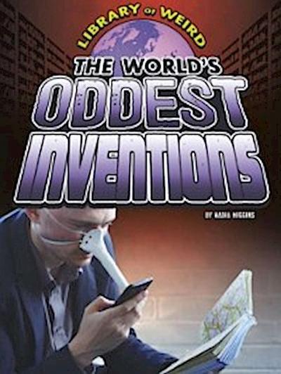 World’s Oddest Inventions