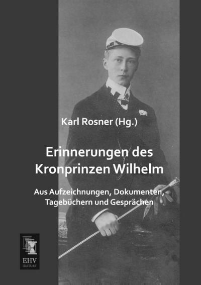 Erinnerungen des Kronprinzen Wilhelm - Karl Rosner