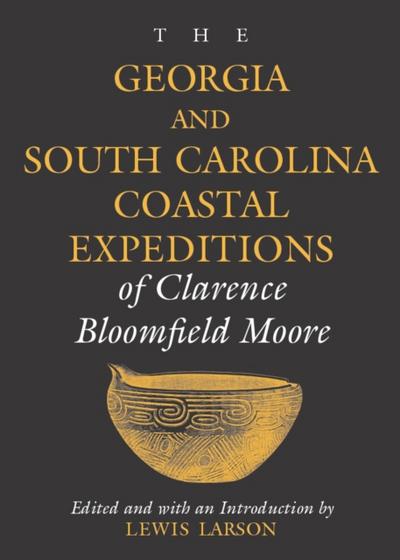 Georgia and South Carolina Coastal Expeditions of Clarence Bloomfield Moore