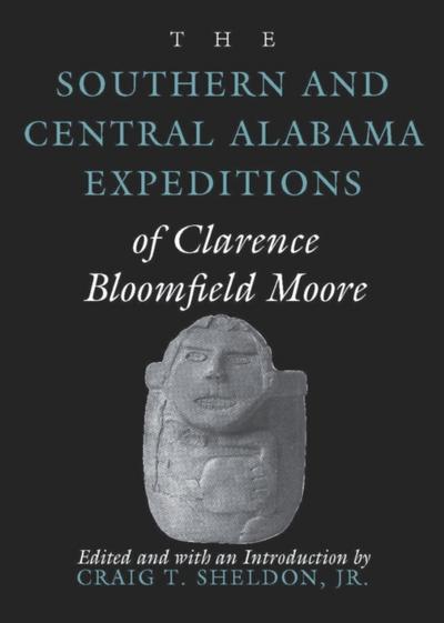 Southern and Central Alabama Expeditions of Clarence Bloomfield Moore