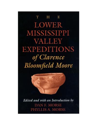 Lower Mississippi Valley Expeditions of Clarence Bloomfield Moore