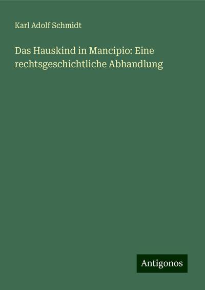 Schmidt, K: Hauskind in Mancipio: Eine rechtsgeschichtliche