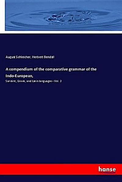 A compendium of the comparative grammar of the Indo-European