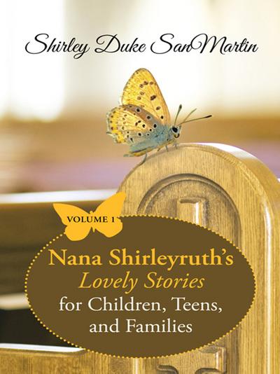 Nana Shirleyruth’S Lovely Stories for Children, Teens, and Families