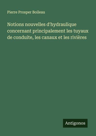 Notions nouvelles d’hydraulique concernant principalement les tuyaux de conduite, les canaux et les rivières