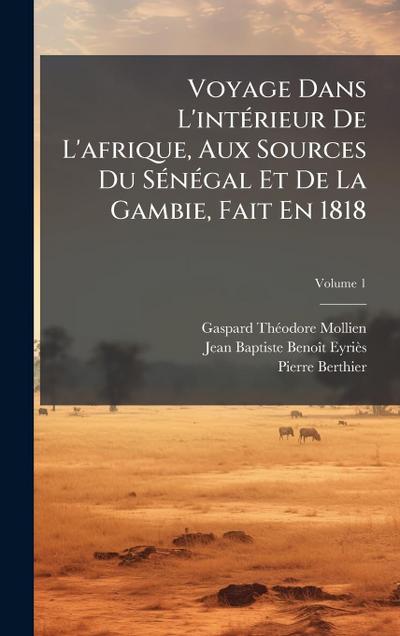 Voyage Dans L’intÃ(c)rieur De L’afrique, Aux Sources Du SÃ(c)nÃ(c)gal Et De La Gambie, Fait En 1818