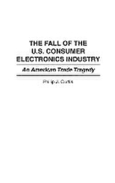 The Fall of the U.S. Consumer Electronics Industry