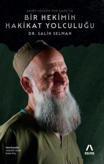 Dr. Salih Selmanin Dilinden, Saint-Josephten Capaya Bir Hekimin Hakikat Yolculugu