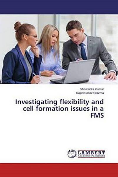 Investigating flexibility and cell formation issues in a FMS