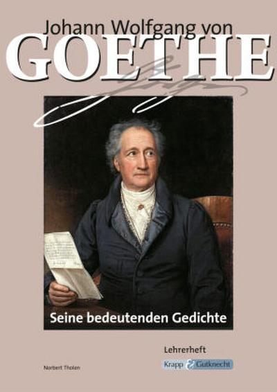 Johann Wolfgang von Goethe - Seine bedeutenden Gedichte - Lehrerheft
