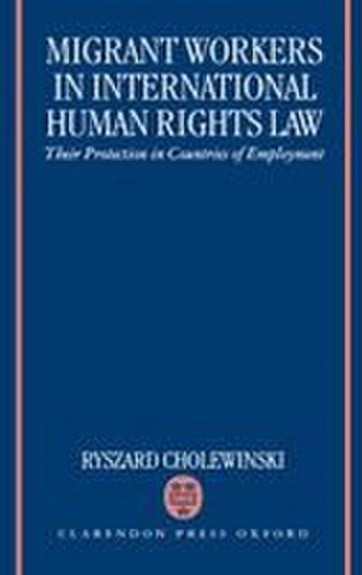 Migrant Workers in International Human Rights Law ’Their Protection in Countries of Employment ’