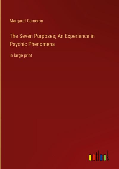 The Seven Purposes; An Experience in Psychic Phenomena