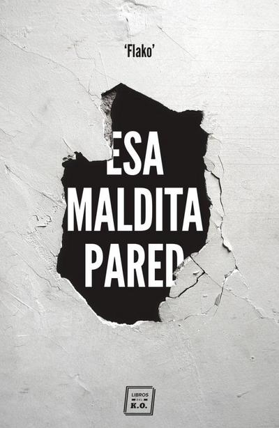 Esa maldita pared : memorias de un butronero