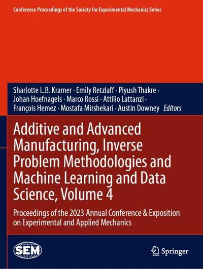 Additive and Advanced Manufacturing, Inverse Problem Methodologies and Machine Learning and Data Science, Volume 4