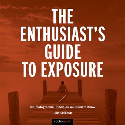The Enthusiast’s Guide to Exposure