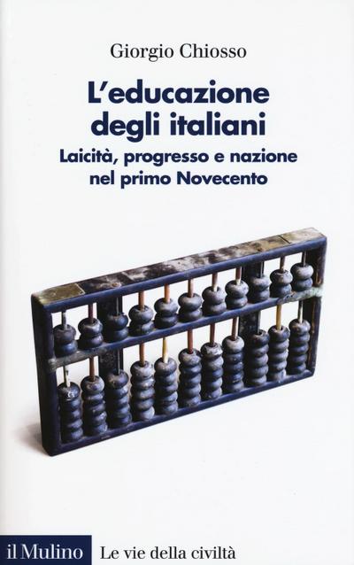 L’ educazione degli italiani. Laicità, progresso e nazione nel primo Novecento