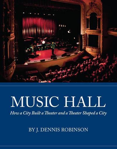 Music Hall: How a City Built a Theater and a Theater Shaped a City