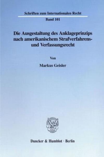 Die Ausgestaltung des Anklageprinzips nach amerikanischem Strafverfahrens- und Verfassungsrecht.