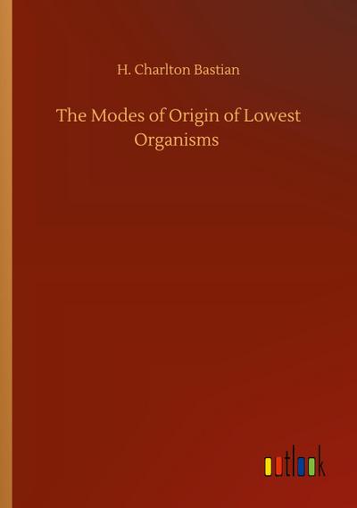 The Modes of Origin of Lowest Organisms