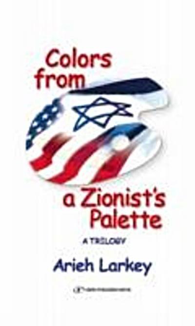 Colors from a Zionist’s Palette : A Trilogy