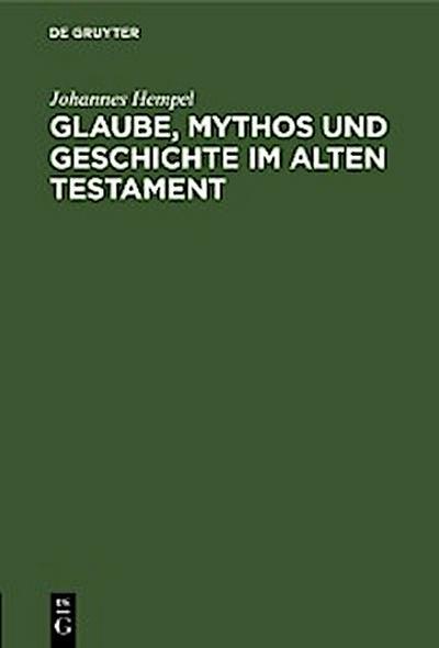 Glaube, Mythos und Geschichte im Alten Testament