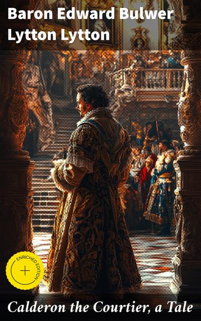 Calderon the Courtier, a Tale (eBook, EPUB) - Edward Bulwer Lytton Lytton