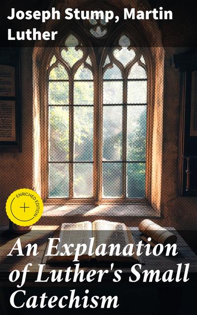 An Explanation of Luther’s Small Catechism (eBook, EPUB) - Joseph Stump