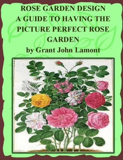 Rose Garden Design - A Guide to Having the Picture Perfect Rose Garden