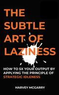 The Subtle Art Of Laziness